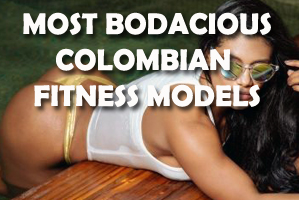 Most Bodacious Colombian Fitness Models